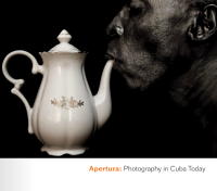 Apertura: Photography in Cuba Today.
