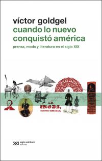 Cuando lo nuevo conquistó América. Prensa, moda y literatura en el siglo XIX