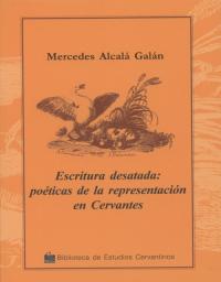 Escritura desatada: Poéticas de la representación en Cervantes