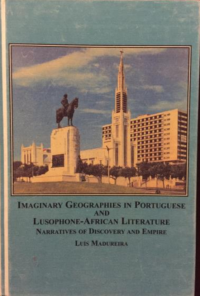 Imaginary Geographies in Portuguese and Lusophone-African Literature: Narratives of Discovery and Empire