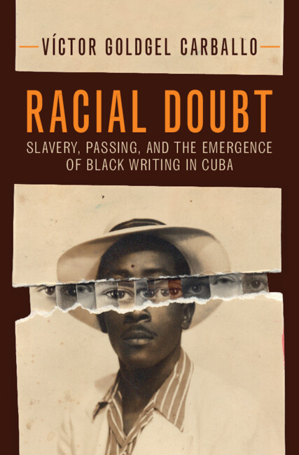 Racial Doubt. Slavery, Passing, and the Emergence of Black Writing in Cuba